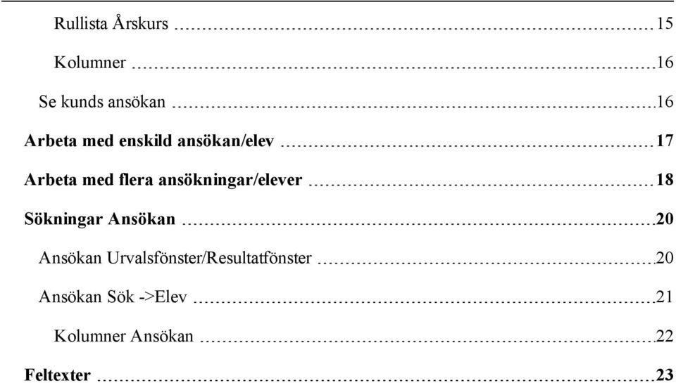 ansökningar/elever 18 Sökningar Ansökan 20 Ansökan