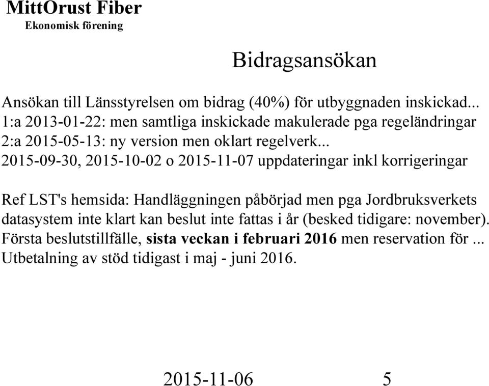 .. 2015-09-30, 2015-10-02 o 2015-11-07 uppdateringar inkl korrigeringar Ref LST's hemsida: Handläggningen påbörjad men pga