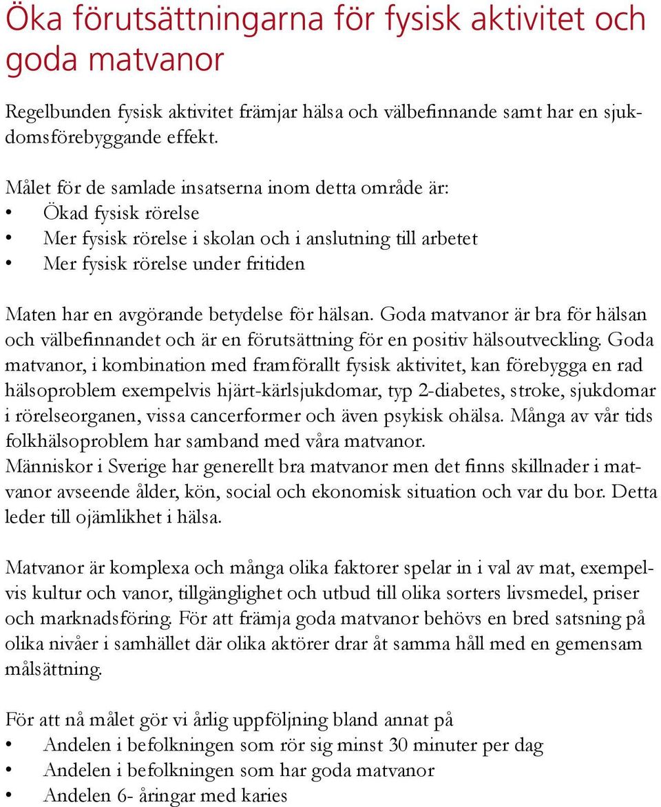 för hälsan. Goda matvanor är bra för hälsan och välbefinnandet och är en förutsättning för en positiv hälsoutveckling.