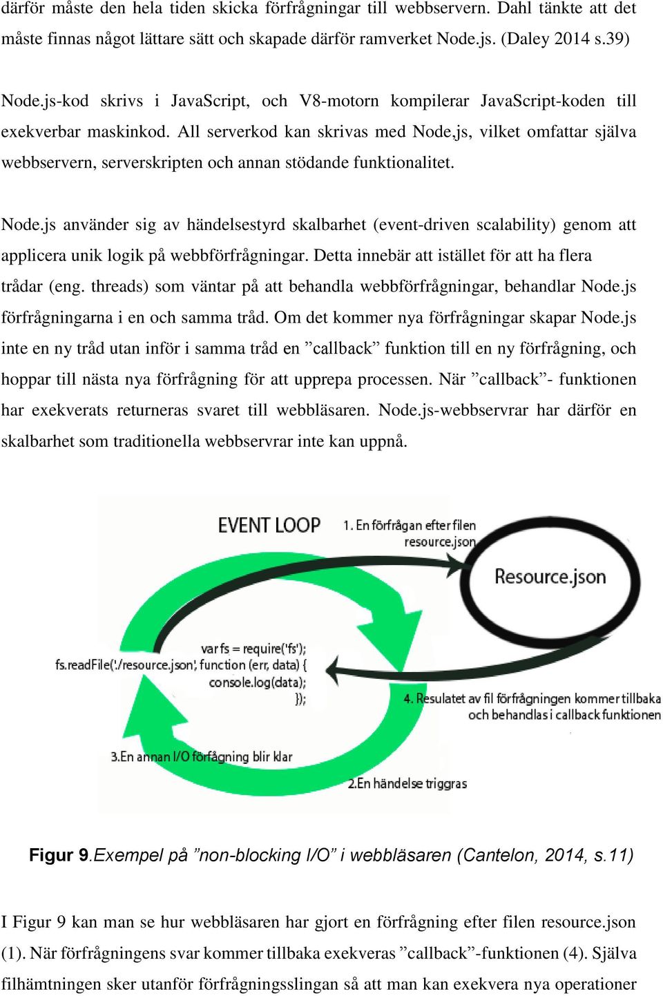 All serverkod kan skrivas med Node,js, vilket omfattar själva webbservern, serverskripten och annan stödande funktionalitet. Node.js använder sig av händelsestyrd skalbarhet (event-driven scalability) genom att applicera unik logik på webbförfrågningar.