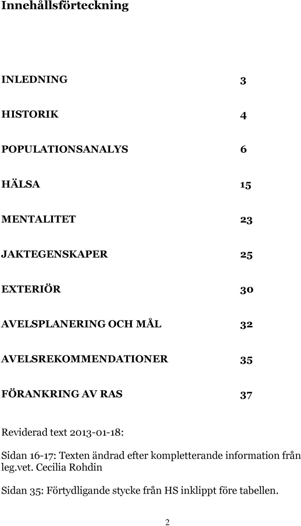 AV RAS 37 Reviderad text 2013-01-18: Sidan 16-17: Texten ändrad efter kompletterande