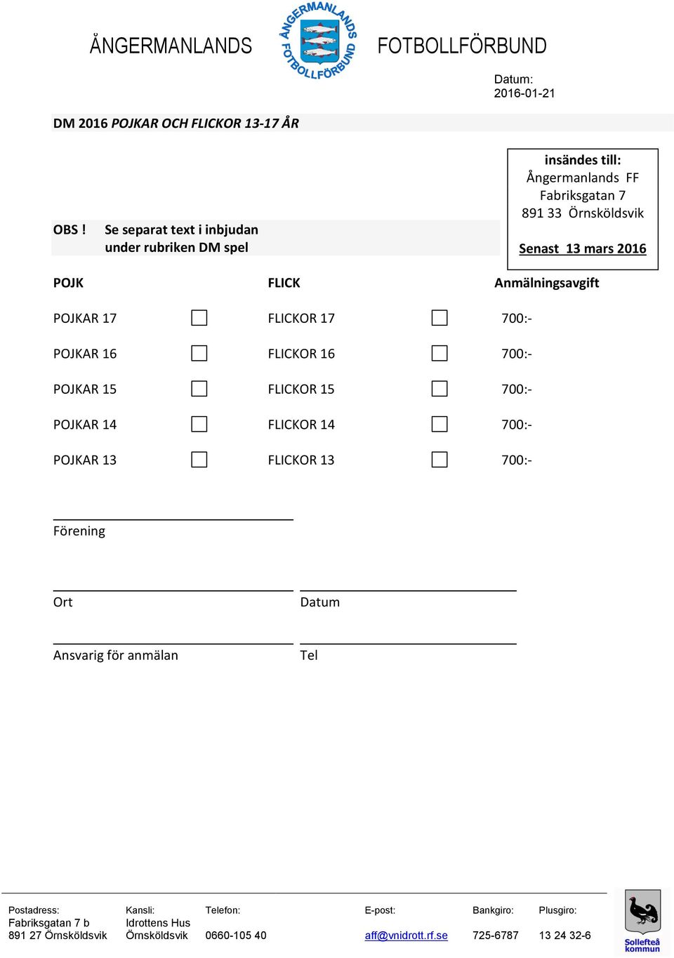 7 891 33 Örnsköldsvik Senast 13 mars 2016 POJK FLICK Anmälningsavgift POJKAR 17 FLICKOR 17