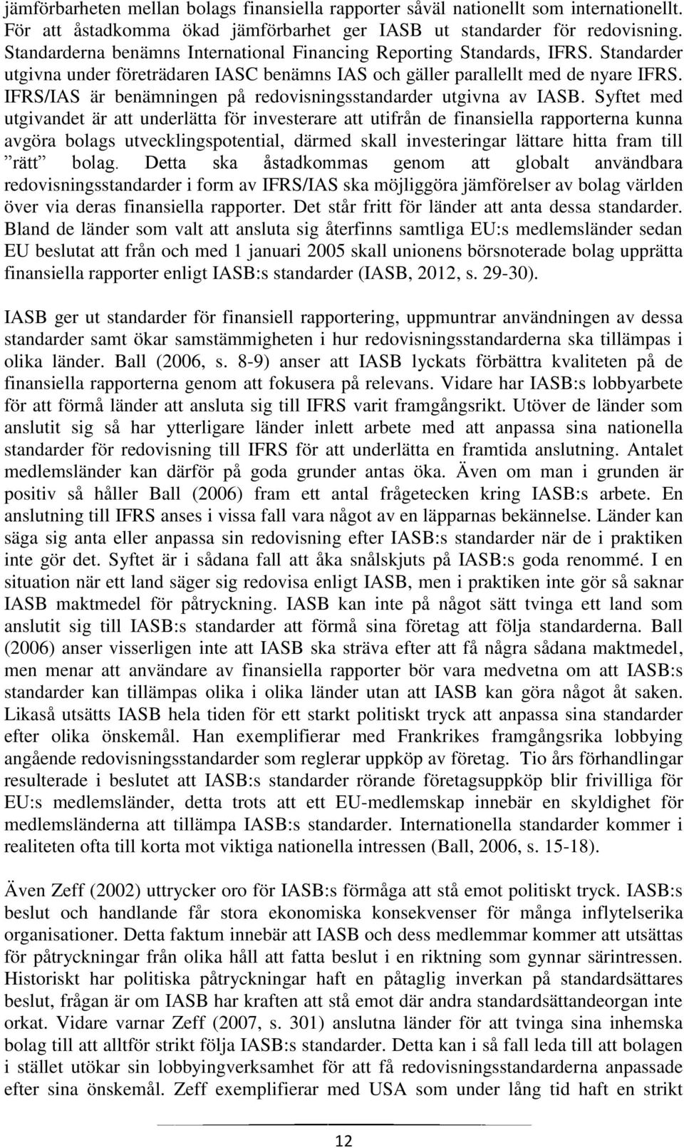 IFRS/IAS är benämningen på redovisningsstandarder utgivna av IASB.