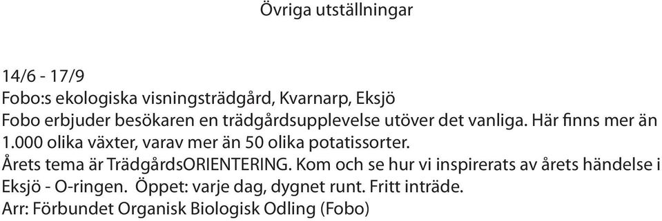 000 olika växter, varav mer än 50 olika potatissorter. Årets tema är TrädgårdsORIENTERING.