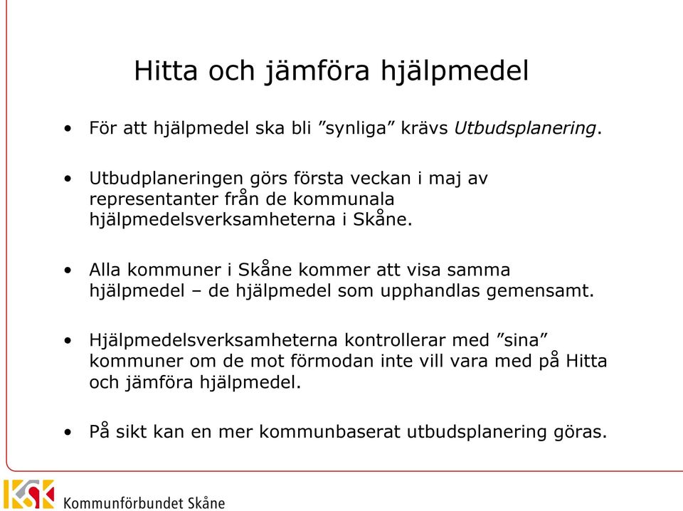 Alla kommuner i Skåne kommer att visa samma hjälpmedel de hjälpmedel som upphandlas gemensamt.