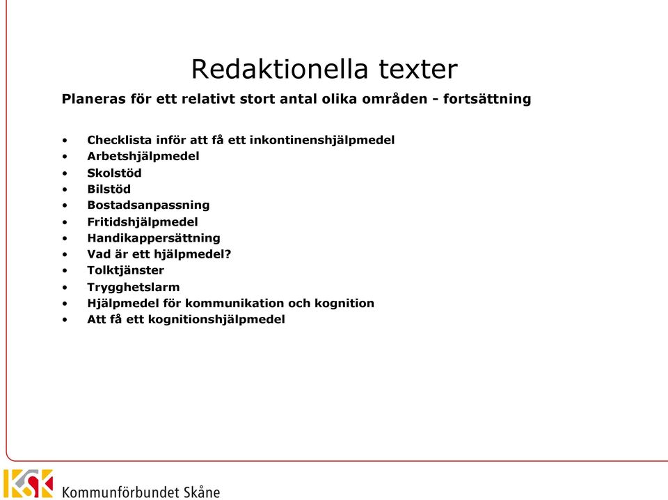 Bostadsanpassning Fritidshjälpmedel Handikappersättning Vad är ett hjälpmedel?