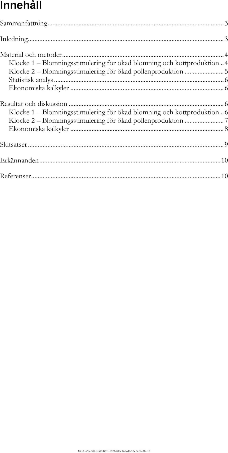 .4 Klocke 2 Blomningsstimulering för ökad pollenproduktion...5 Statistisk analys...6 Ekonomiska kalkyler.