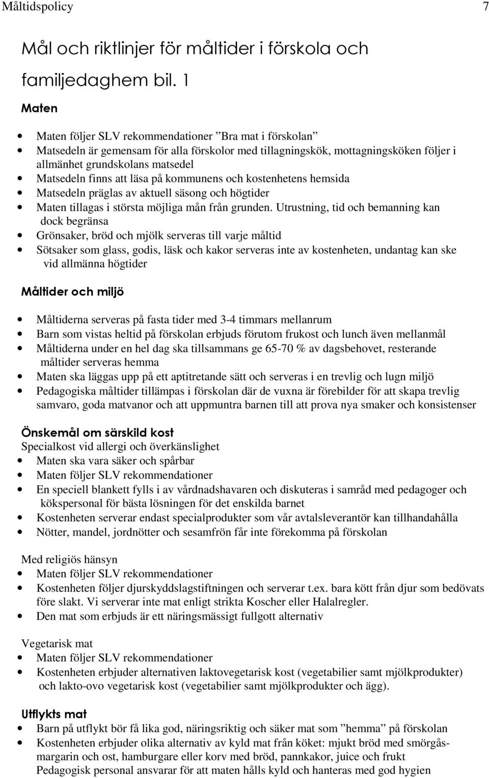 kostenhetens hemsida Matsedeln präglas av aktuell säsong och högtider Maten tillagas i största möjliga mån från grunden.