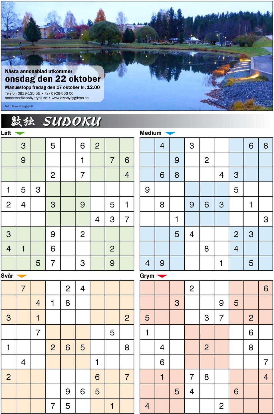 se Foto: Tamas Langley Lätt 3 5 6 2 9 1 7 6 2 7 4 1 5 3 2 4 3 9 5 1 4 3 7 3 9 2 4 1 6 2 5 7 3 9 Svår SUDOKU 7 2