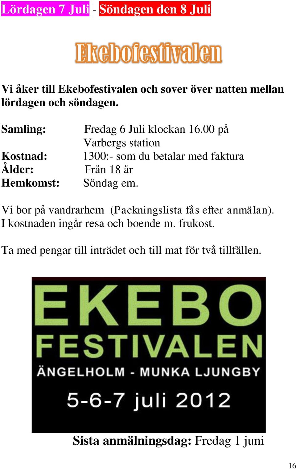 00 på Varbergs station 1300:- som du betalar med faktura Från 18 år Söndag em.