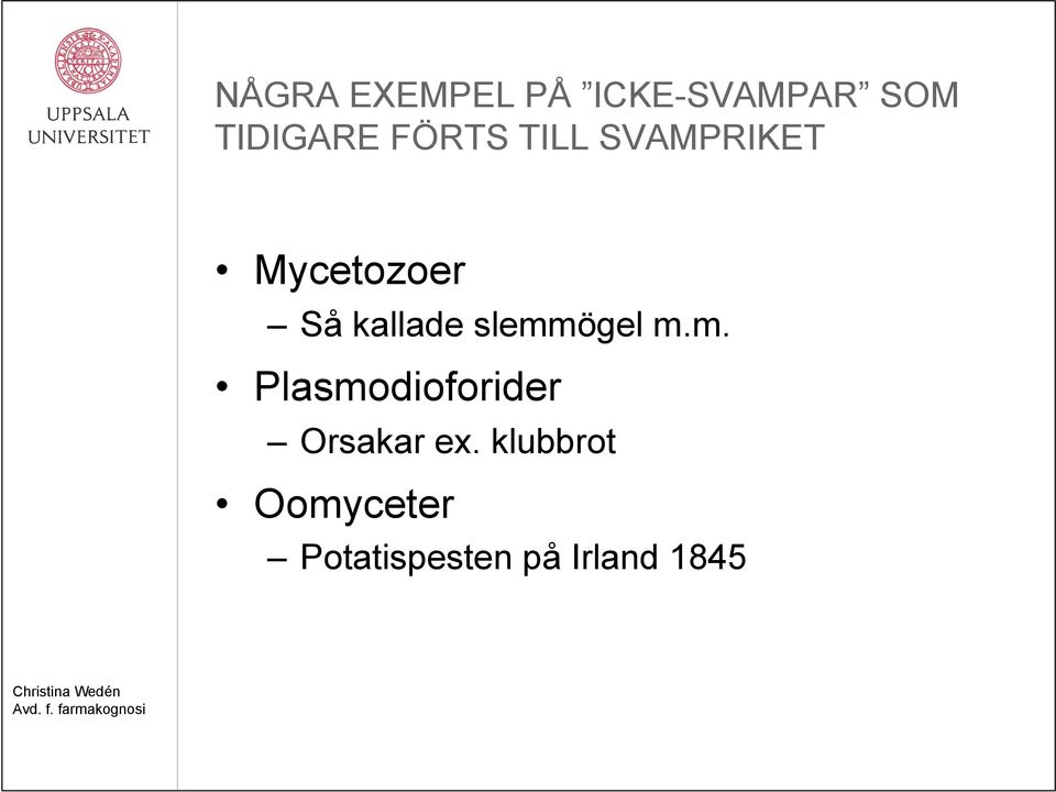 slemmögel m.m. Plasmodioforider Orsakar ex.