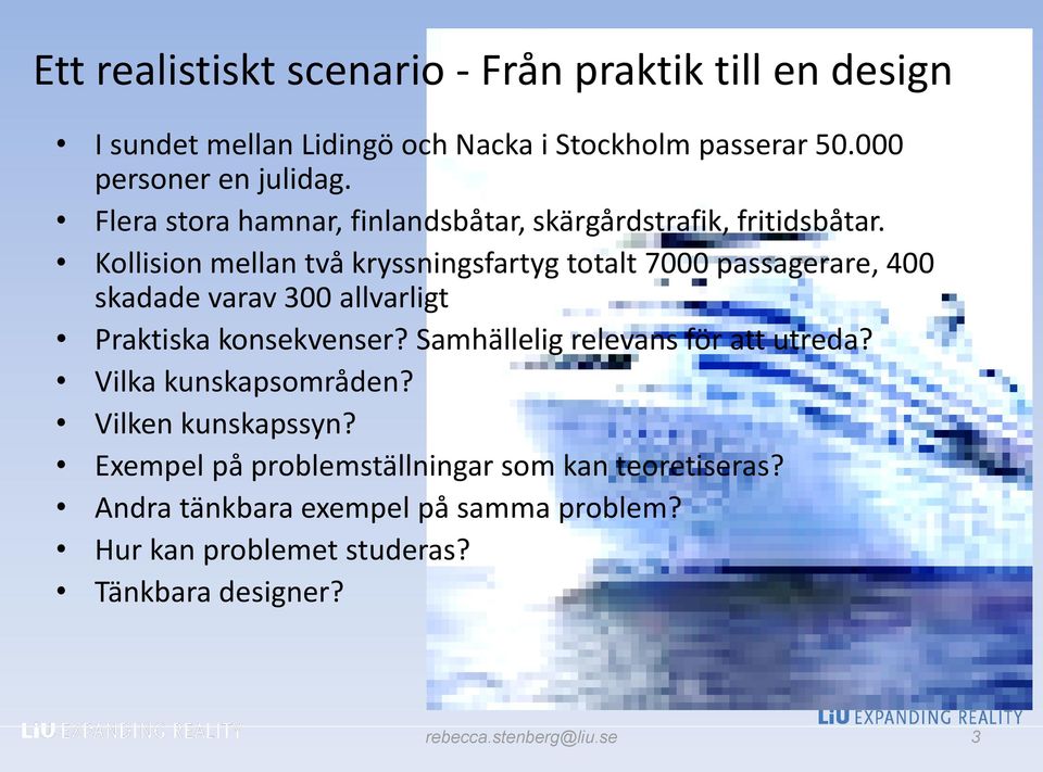 Kollision mellan två kryssningsfartyg totalt 7000 passagerare, 400 skadade varav 300 allvarligt Praktiska konsekvenser?