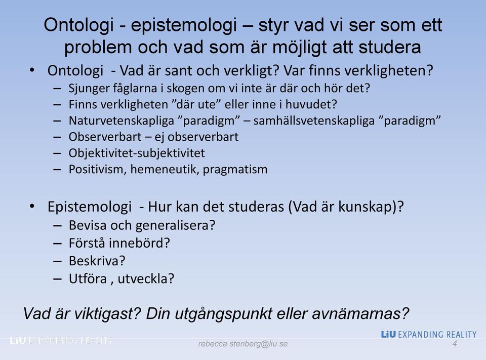 Naturvetenskapliga paradigm samhällsvetenskapliga paradigm Observerbart ej observerbart Objektivitet-subjektivitet Positivism, hemeneutik, pragmatism