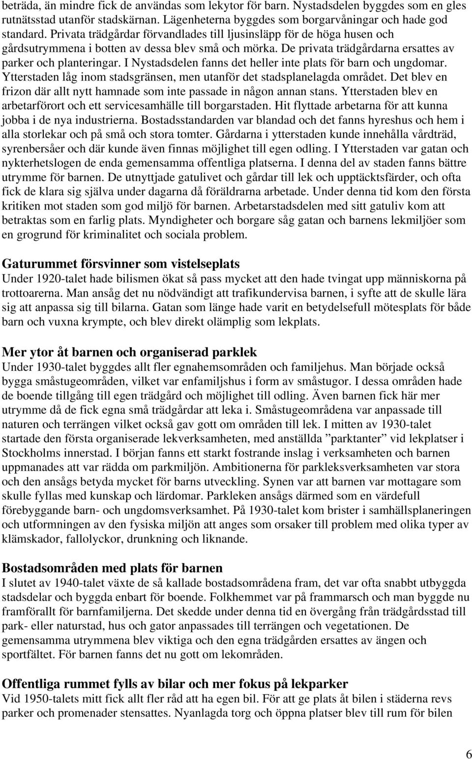 Yerden låg inom dgränen, men unför de dplnelgd område. De blev en frizon där ll ny hmnde om ine pde in någon nnn n. Yerden blev en rberföror och e ervicemhälle ill borgrden.