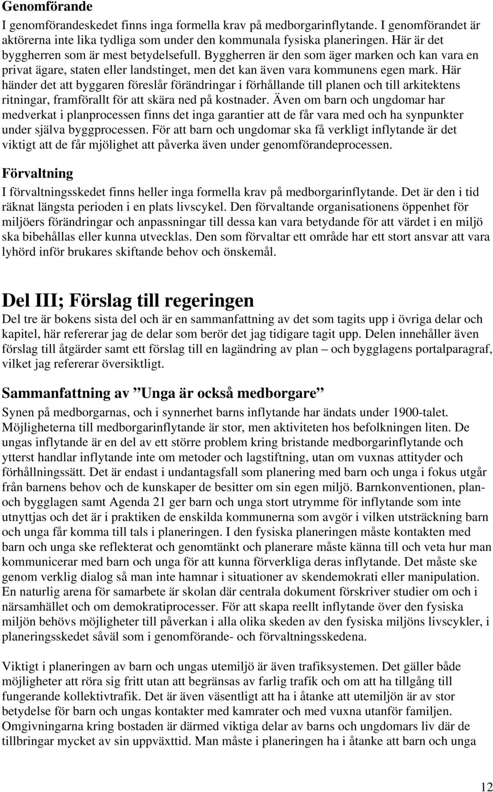 Här händer de byggren förelår förändringr i förhållnde ill plnen och ill rkieken riningr, frmförll för kär ned på konder.