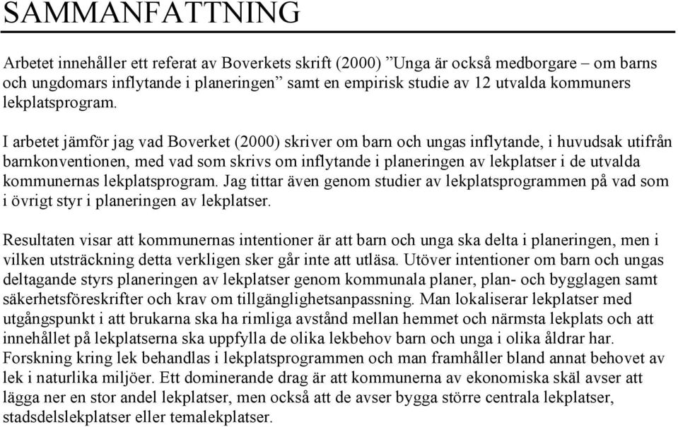 Jg ir även genom udier v lekplprogrmmen på vd om i övrig yr i plneringen v lekpler.