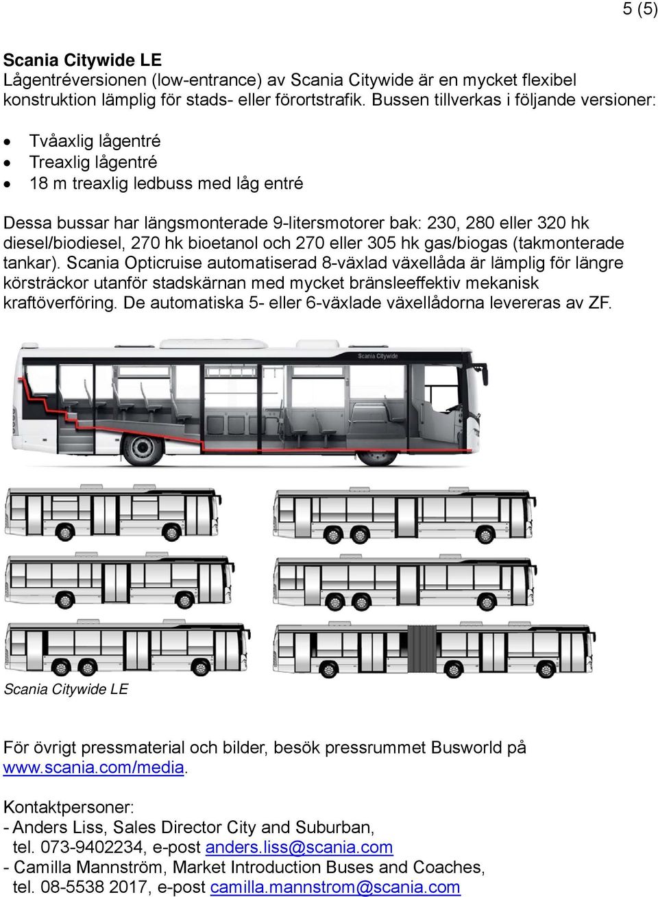 diesel/biodiesel, 270 hk bioetanol och 270 eller 305 hk gas/biogas (takmonterade tankar).