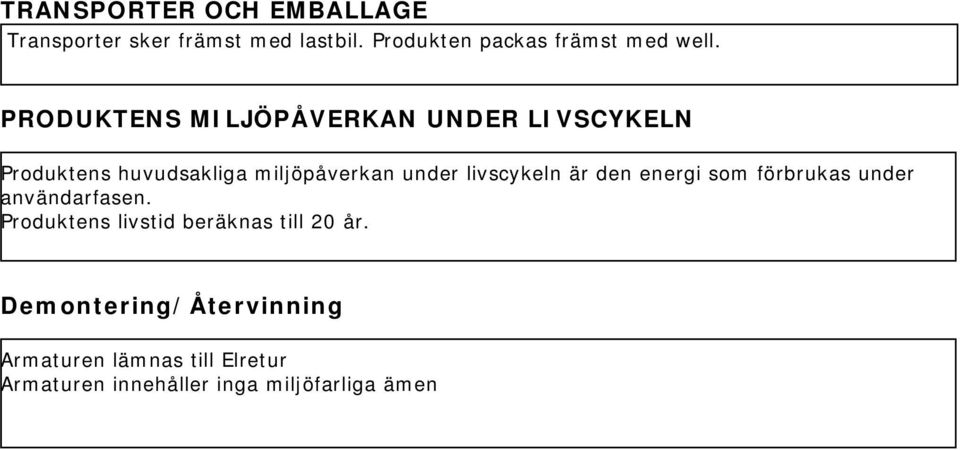 PRODUKTENS MILJÖPÅVERKAN UNDER LIVSCYKELN Produktens huvudsakliga miljöpåverkan under