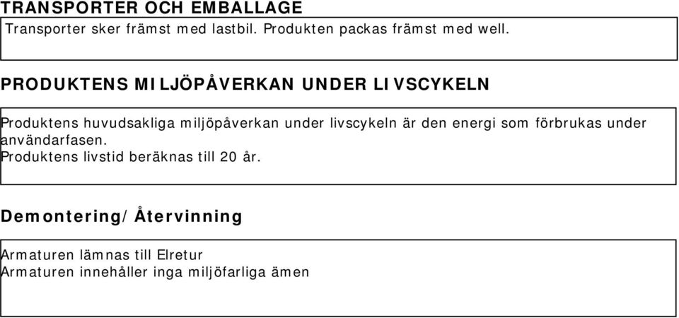 PRODUKTENS MILJÖPÅVERKAN UNDER LIVSCYKELN Produktens huvudsakliga miljöpåverkan under