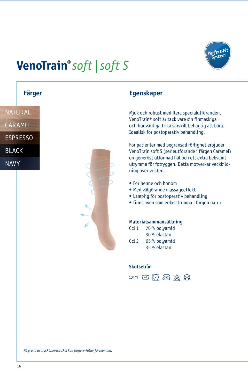 För patienter med begränsad rörlighet erbjuder VenoTrain soft S (serieutförande i färgen Caramel) en generöst utformad häl och ett extra bekvämt utrymme för fotryggen.
