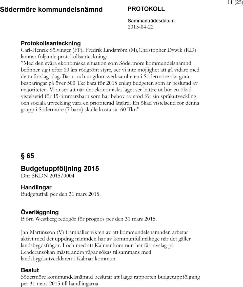 Barn- och ungdomsverksamheten i Södermöre ska göra besparingar på över 500 Tkr bara för 2015 enligt budgeten som är beslutad av majoriteten.