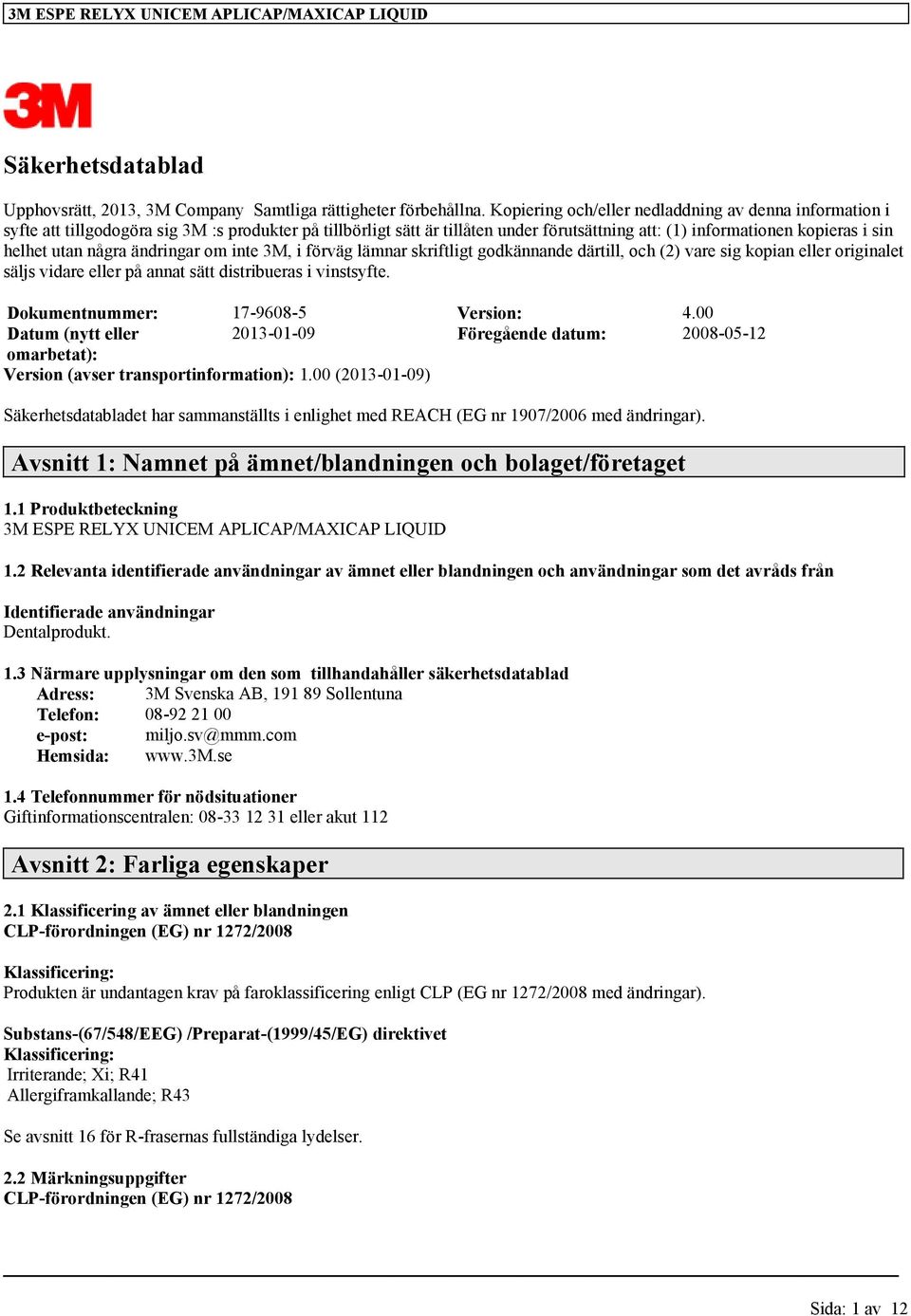 några ändringar om inte 3M, i förväg lämnar skriftligt godkännande därtill, och (2) vare sig kopian eller originalet säljs vidare eller på annat sätt distribueras i vinstsyfte.