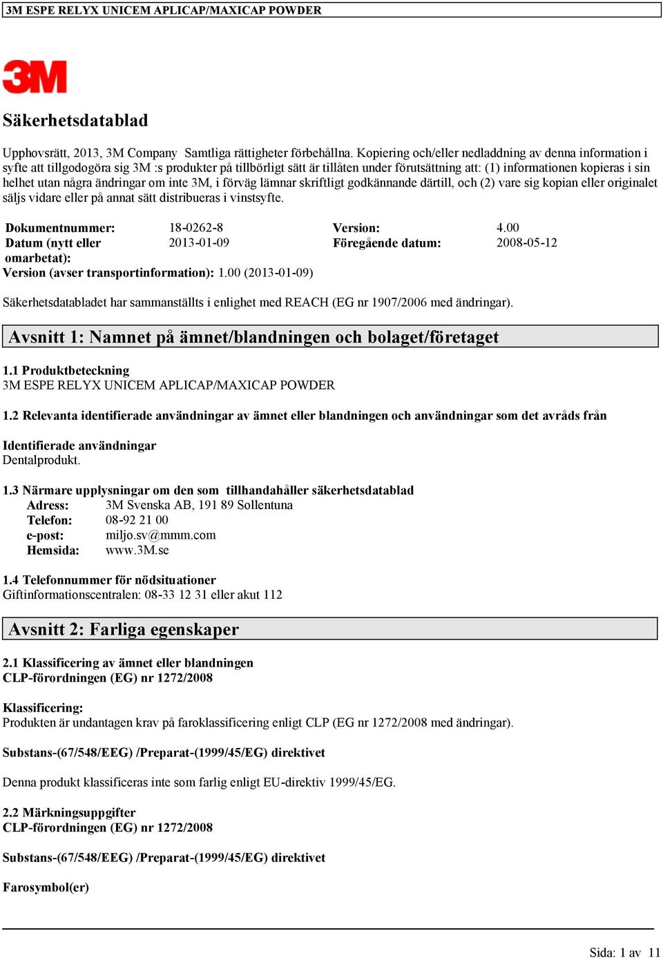 några ändringar om inte 3M, i förväg lämnar skriftligt godkännande därtill, och (2) vare sig kopian eller originalet säljs vidare eller på annat sätt distribueras i vinstsyfte.