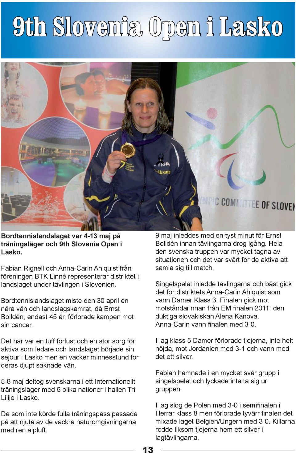 Bordtennislandslaget miste den 30 april en nära vän och landslagskamrat, då Ernst Bolldén, endast 45 år, förlorade kampen mot sin cancer.