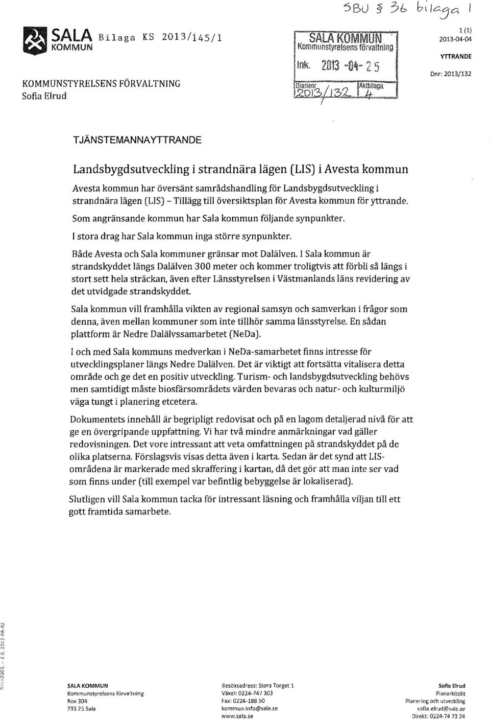 samrådshandling för Landsbygdsutvekling i strandnära lägen (L!S)- Tillägg till översiktsplan för Avesta kmmun för yttrande. Sm angränsande kmmun har Sala kmmun följande synpunkter.