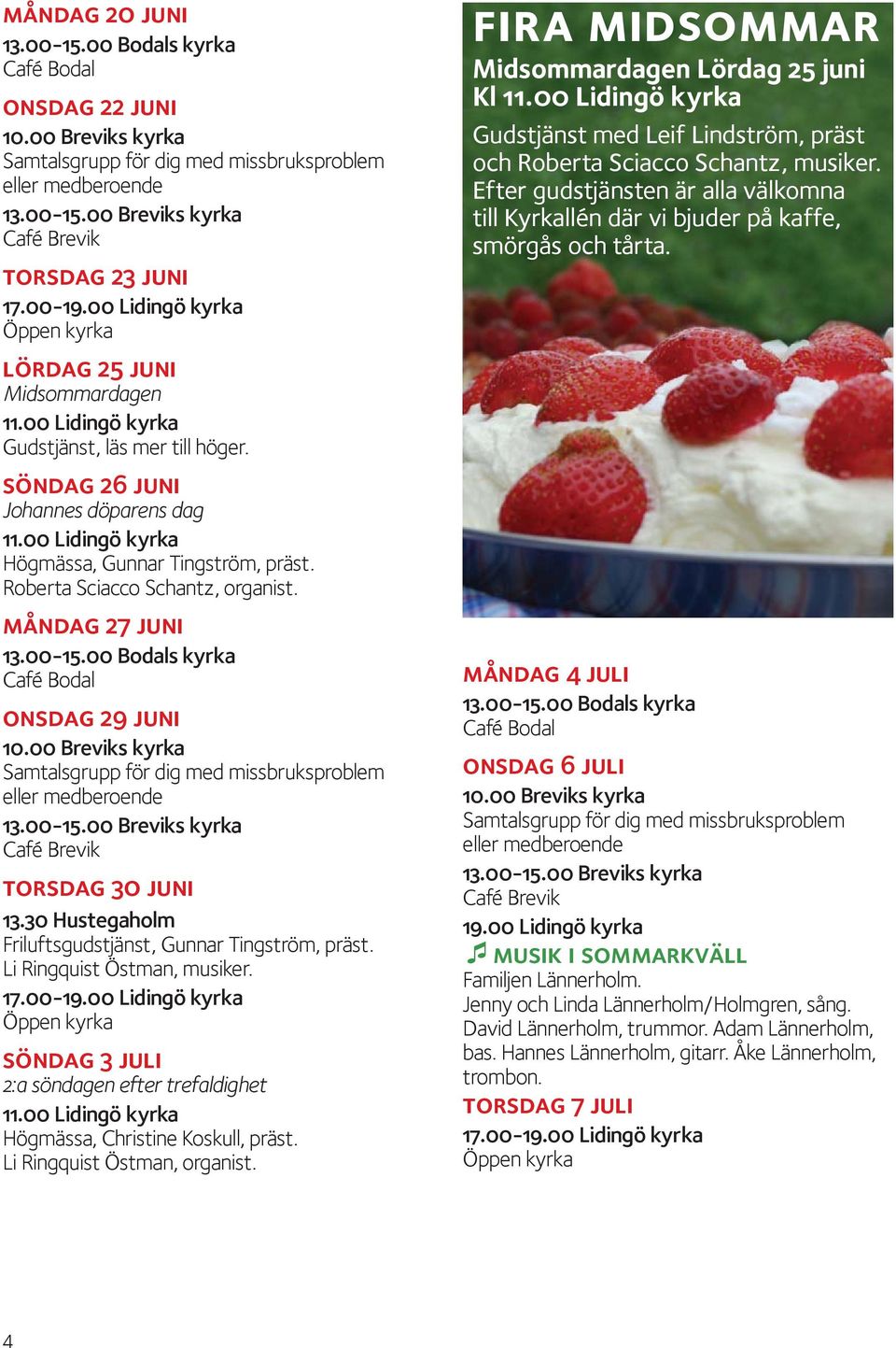 söndag 3 juli 2:a söndagen efter trefaldighet Högmässa, Christine Koskull, präst. Li Ringquist Östman, organist.