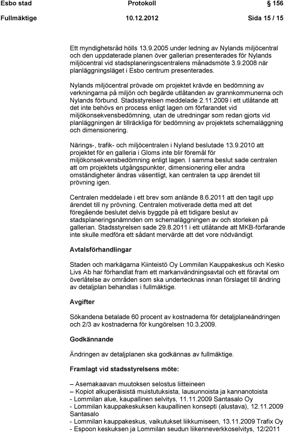 2008 när planläggningsläget i Esbo centrum presenterades.