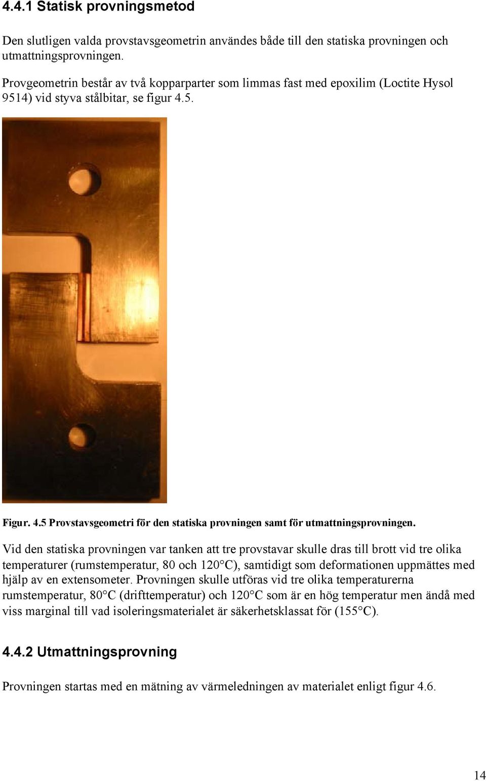 5. Figur. 4.5 Provstavsgeometri för den statiska provningen samt för utmattningsprovningen.