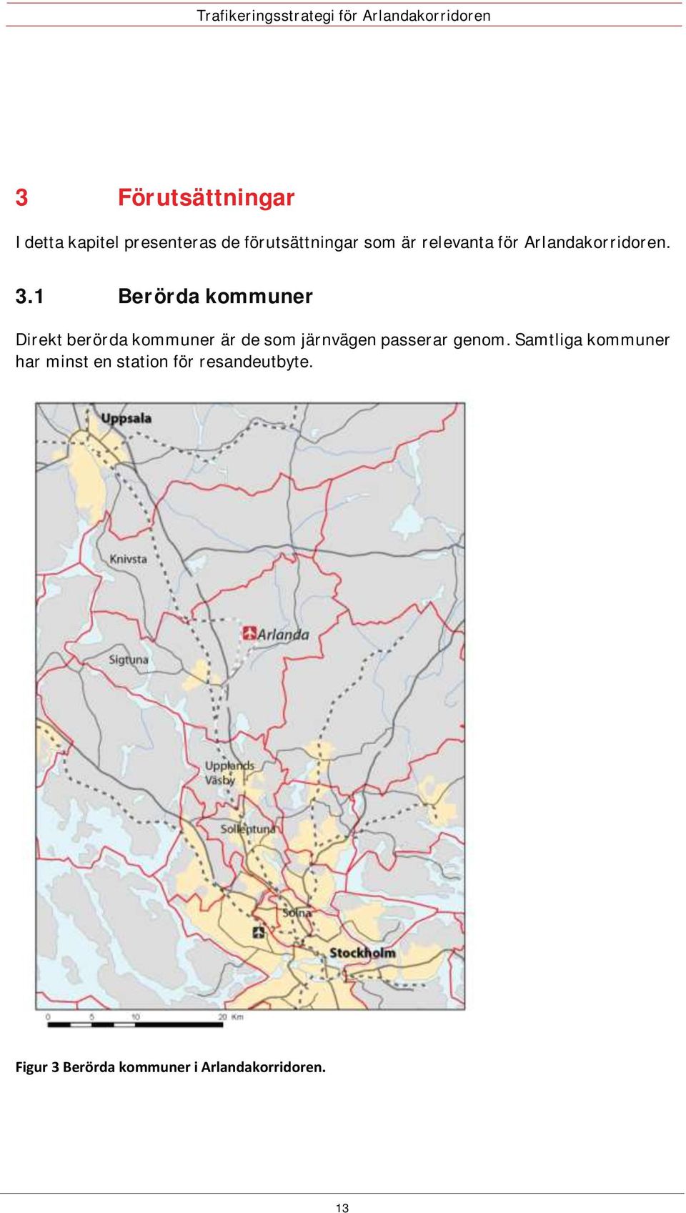 1 Berörda kommuner Direkt berörda kommuner är de som järnvägen passerar