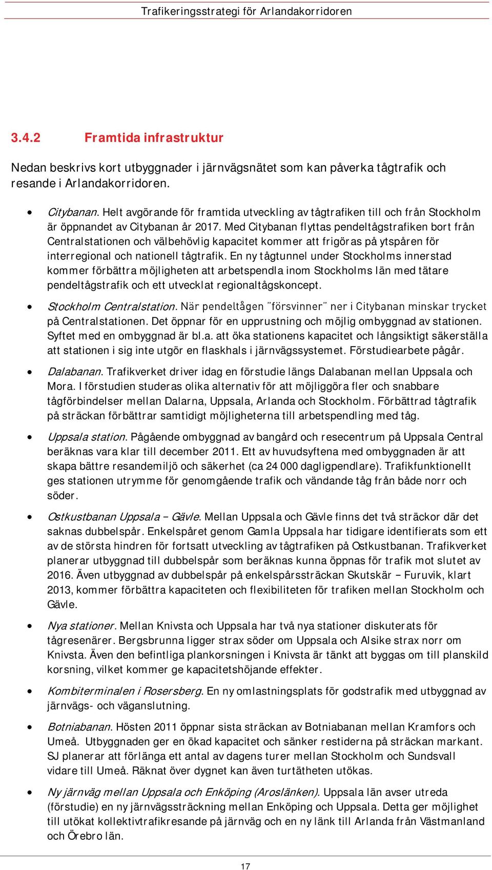 Med Citybanan flyttas pendeltågstrafiken bort från Centralstationen och välbehövlig kapacitet kommer att frigöras på ytspåren för interregional och nationell tågtrafik.