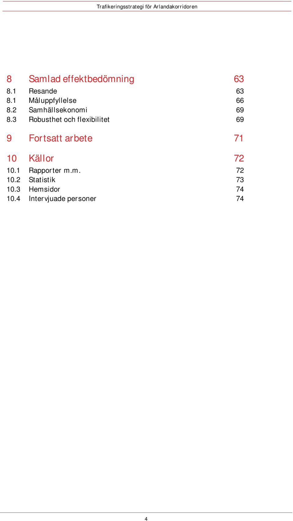 3 Robusthet och flexibilitet 69 9 Fortsatt arbete 71 10