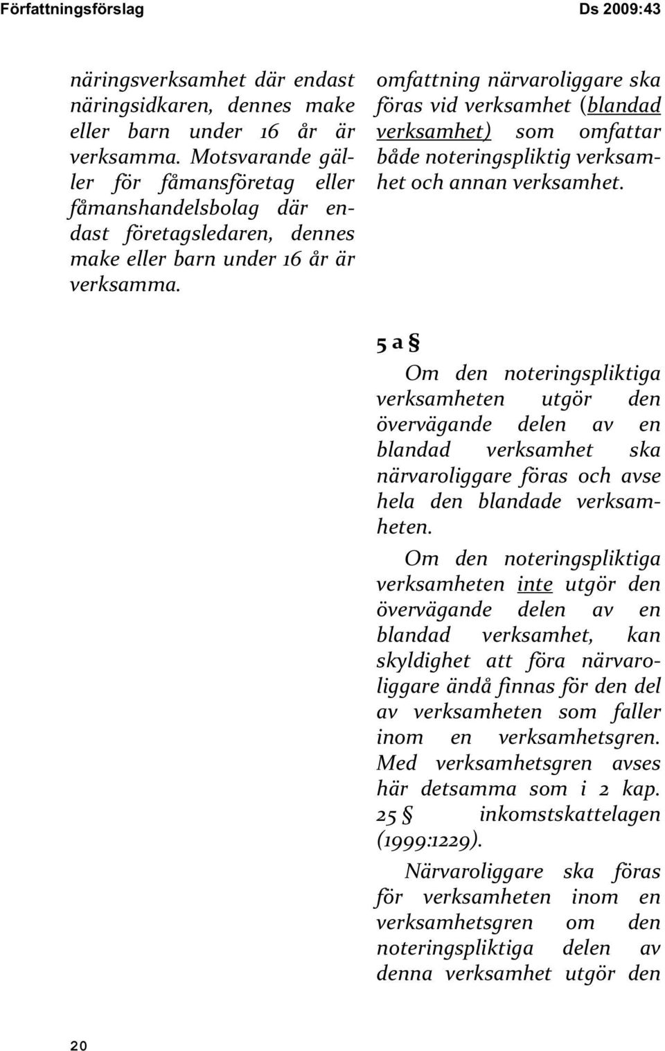 omfattning närvaroliggare ska föras vid verksamhet (blandad verksamhet) som omfattar både noteringspliktig verksamhet och annan verksamhet.