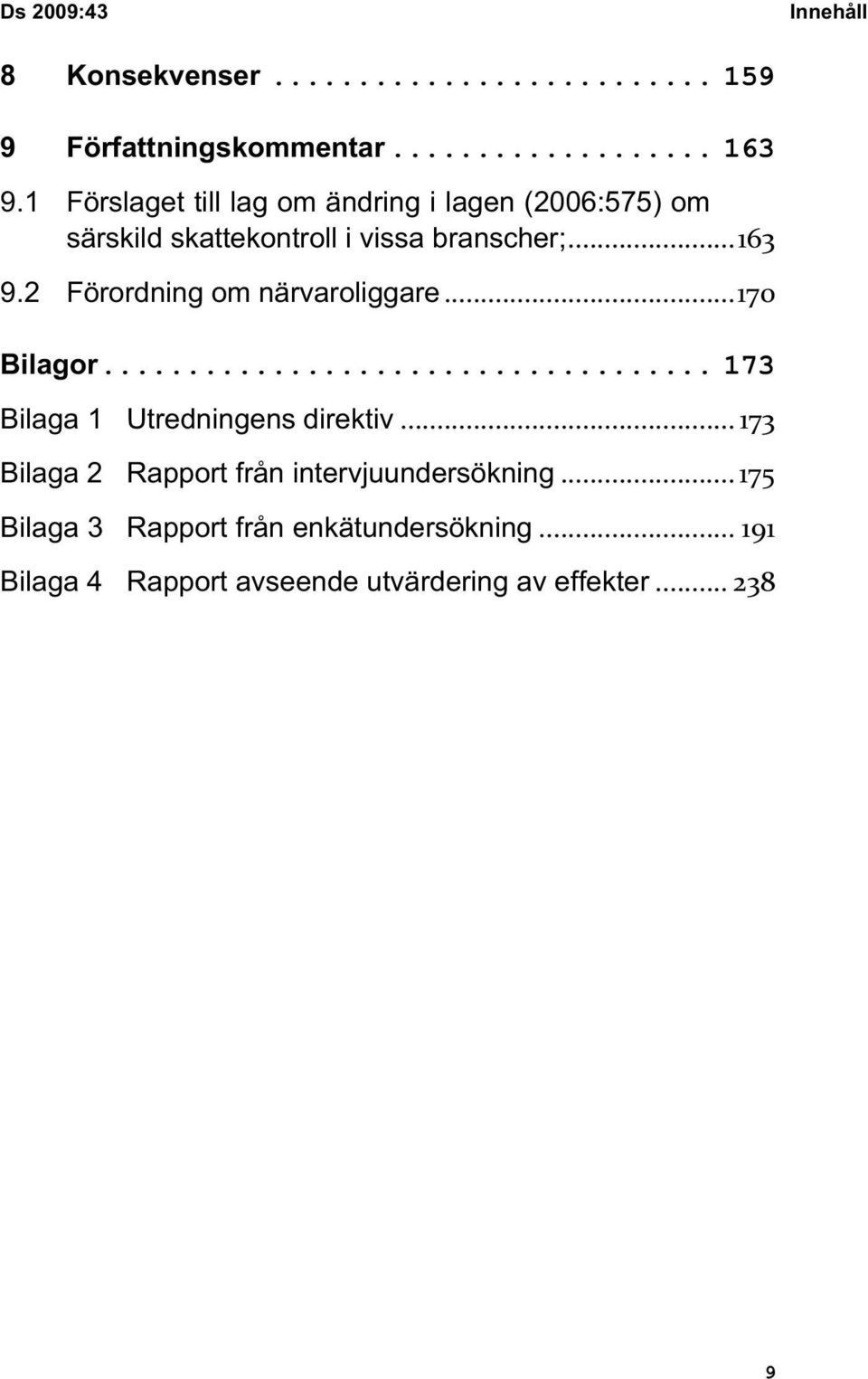 2 Förordning om närvaroliggare...170 Bilagor... 173 Bilaga 1 Utredningens direktiv.