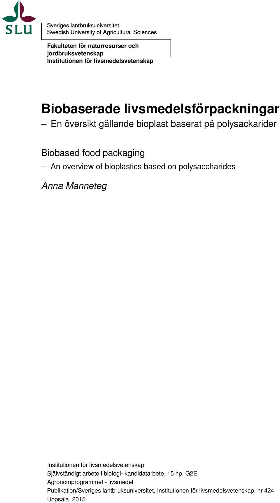 polysaccharides Anna Manneteg Institutionen för livsmedelsvetenskap Självständigt arbete i biologi- kandidatarbete, 15 hp,