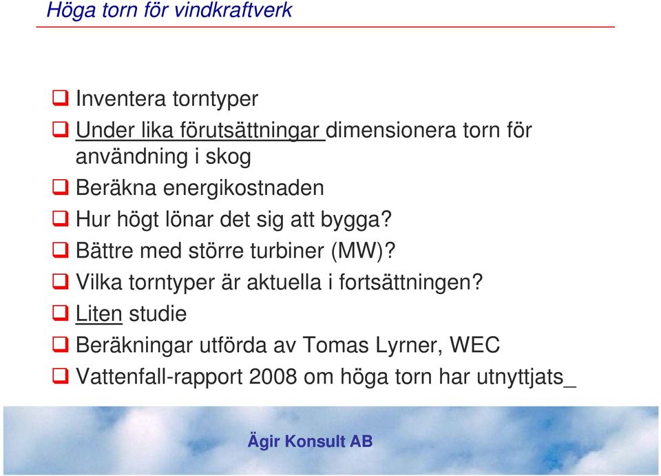 Bättre med större turbiner (MW)? Vilka torntyper är aktuella i fortsättningen?