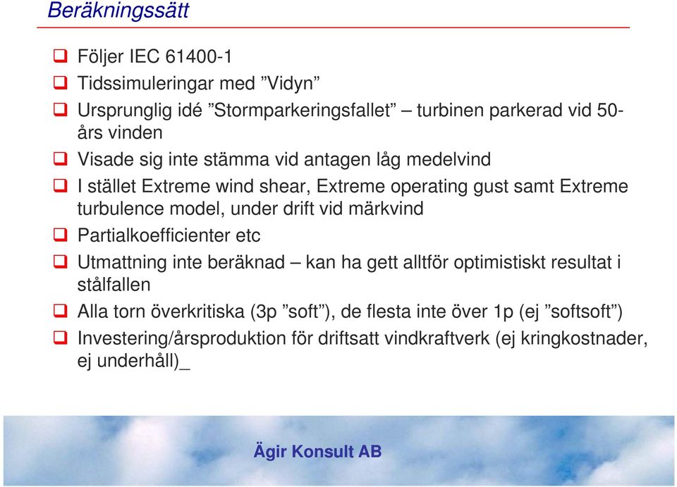 drift vid märkvind Partialkoefficienter etc Utmattning inte beräknad kan ha gett alltför optimistiskt resultat i stålfallen Alla torn
