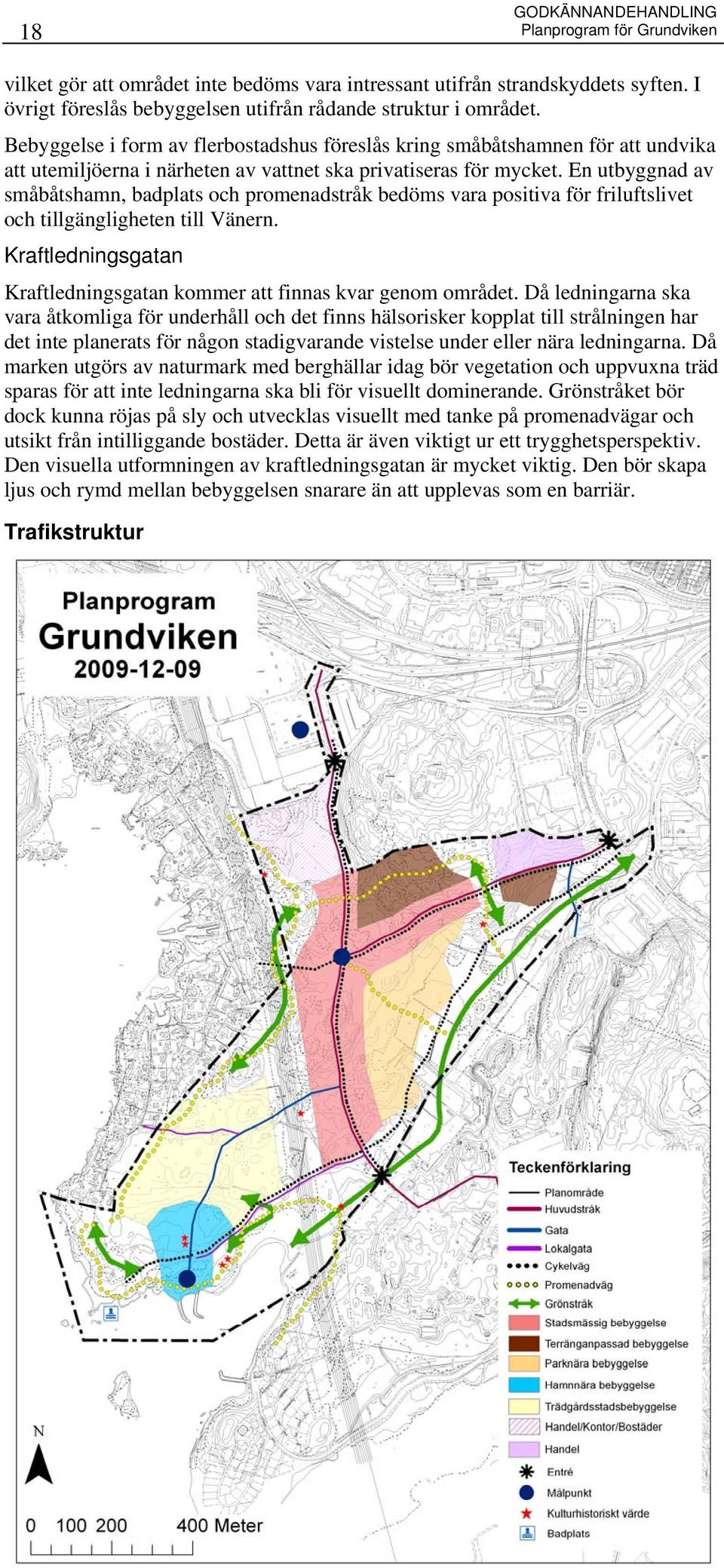 En utbyggnad av småbåtshamn, badplats och promenadstråk bedöms vara positiva för friluftslivet och tillgängligheten till Vänern.