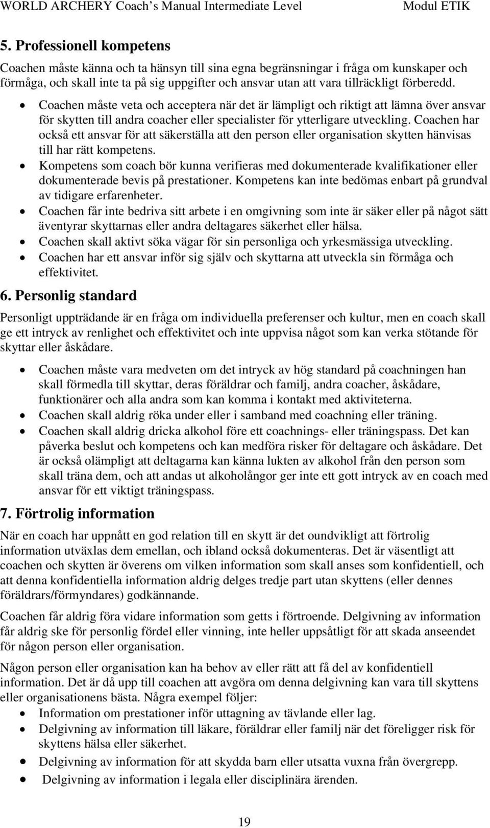 förberedd. Coachen måste veta och acceptera när det är lämpligt och riktigt att lämna över ansvar för skytten till andra coacher eller specialister för ytterligare utveckling.