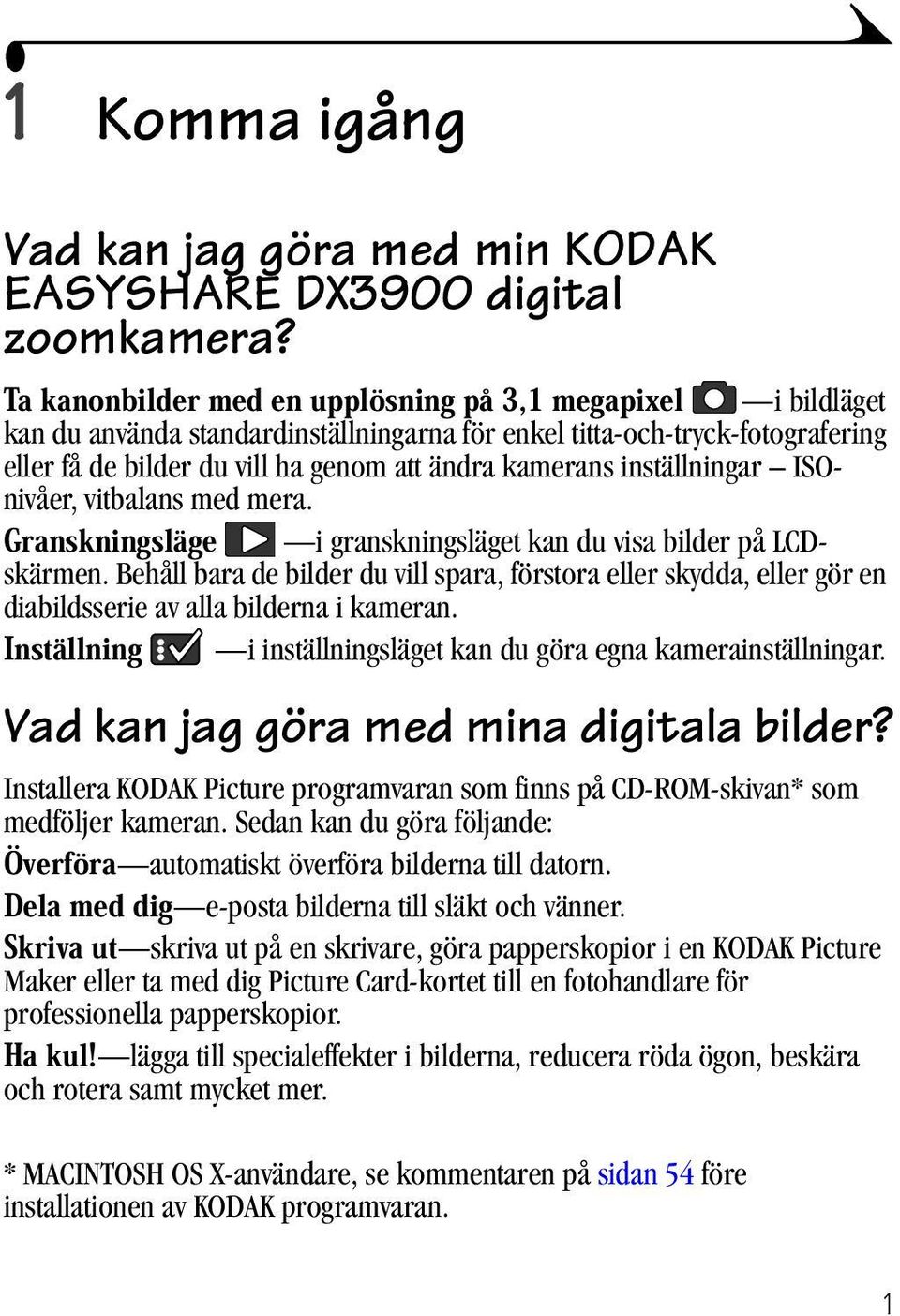 inställningar ISOnivåer, vitbalans med mera. Granskningsläge i granskningsläget kan du visa bilder på LCDskärmen.