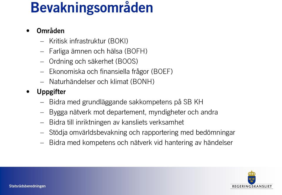 sakkompetens på SB KH Bygga nätverk mot departement, myndigheter och andra Bidra till inriktningen av kansliets