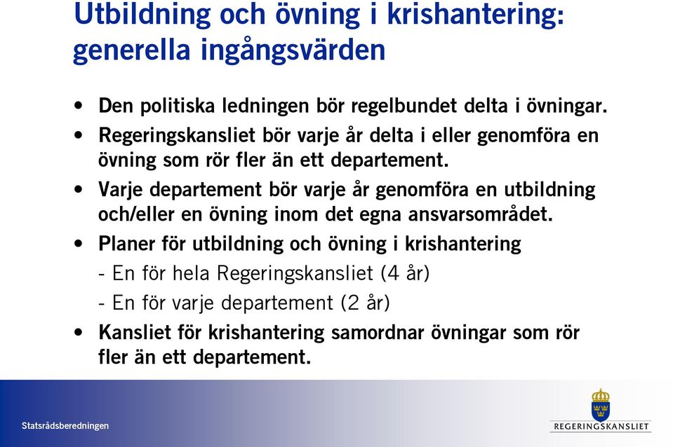 Varje departement bör varje år genomföra en utbildning och/eller en övning inom det egna ansvarsområdet.