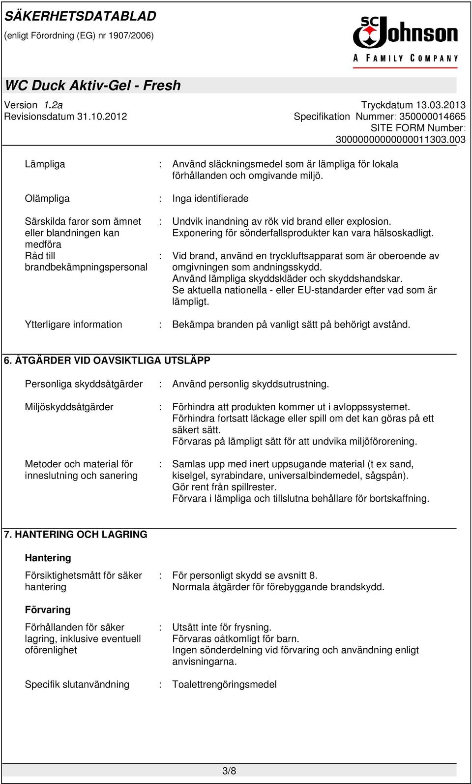 Exponering för sönderfallsprodukter kan vara hälsoskadligt. : Vid brand, använd en tryckluftsapparat som är oberoende av omgivningen som andningsskydd. Använd lämpliga skyddskläder och skyddshandskar.