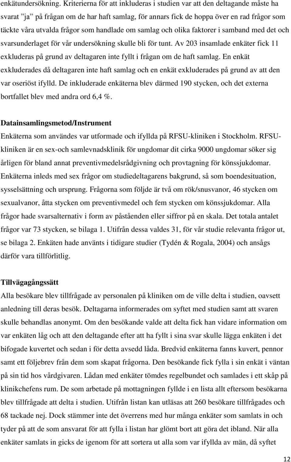 handlade om samlag och olika faktorer i samband med det och svarsunderlaget för vår undersökning skulle bli för tunt.