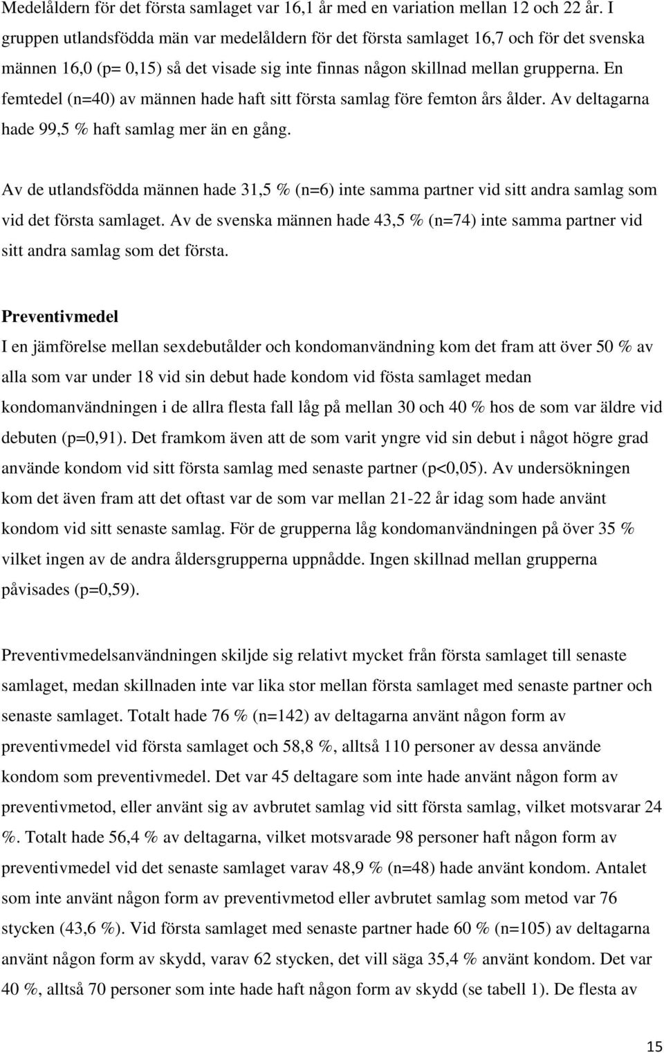 En femtedel (n=40) av männen hade haft sitt första samlag före femton års ålder. Av deltagarna hade 99,5 % haft samlag mer än en gång.