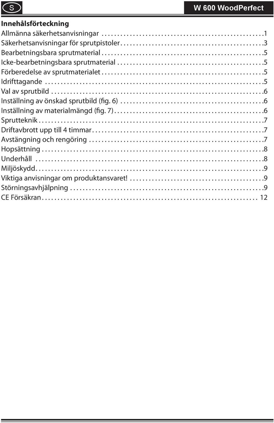 ................................................................... 6 Inställning av önskad sprutbild (fig. 6).............................................. 6 Inställning av materialmängd (fig. 7).