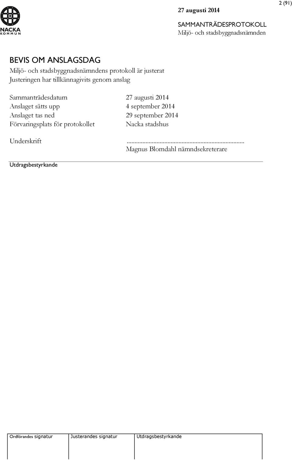 upp 4 september 2014 Anslaget tas ned 29 september 2014 Förvaringsplats för